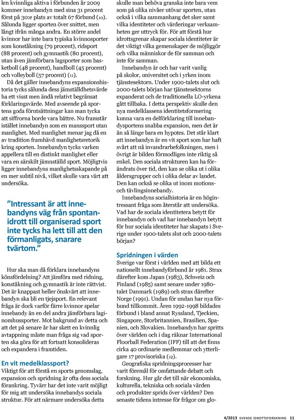 procent), handboll (45 procent) och volleyboll (57 procent) (11).