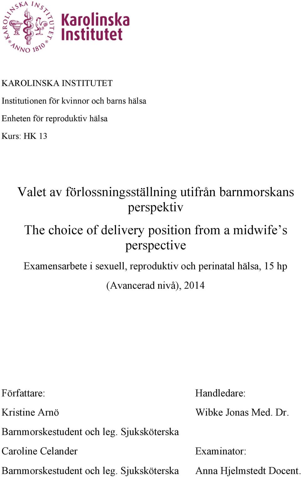 Examensarbete i sexuell, reproduktiv och perinatal hälsa, 15 hp (Avancerad nivå), 2014 Författare: Kristine Arnö Handledare: