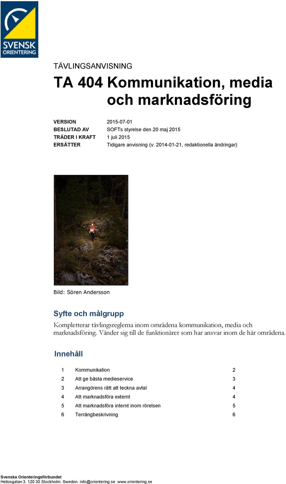 2014-01-21, redaktionella ändringar) Bild: Sören Andersson Syfte och målgrupp Kompletterar tävlingsreglerna inom områdena kommunikation, media och marknadsföring.
