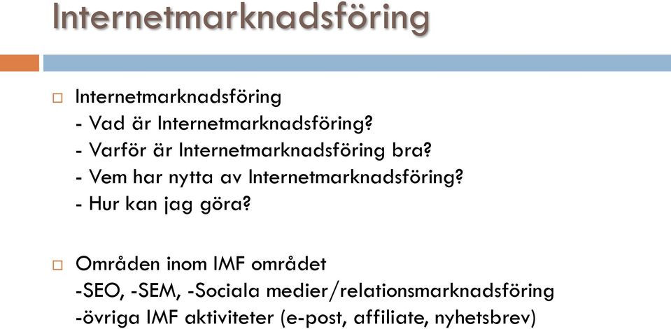 - Vem har nytta av Internetmarknadsföring? - Hur kan jag göra?