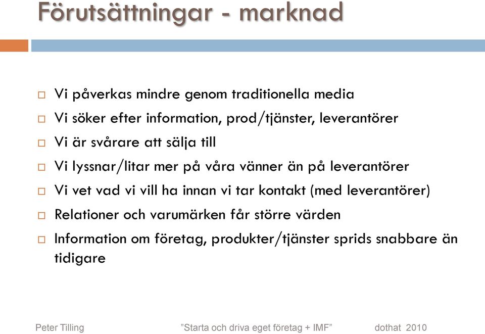 Vi vet vad vi vill ha innan vi tar kontakt (med leverantörer) Relationer och varumärken får större värden