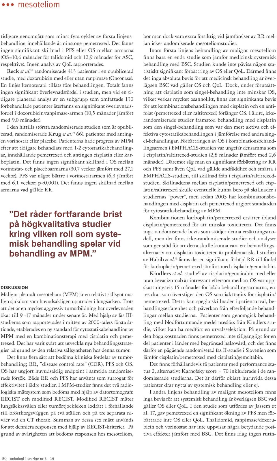 18 randomiserade 413 patienter i en opublicerad studie, med doxorubicin med eller utan ranpimase (Onconase). En linjes kemoterapi tilläts före behandlingen.