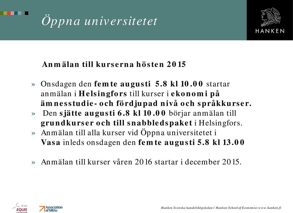 » Den sjätte augusti 6.8 kl 10.00 börjar anmälan till grundkurser och till snabbledspaket i Helsingfors.