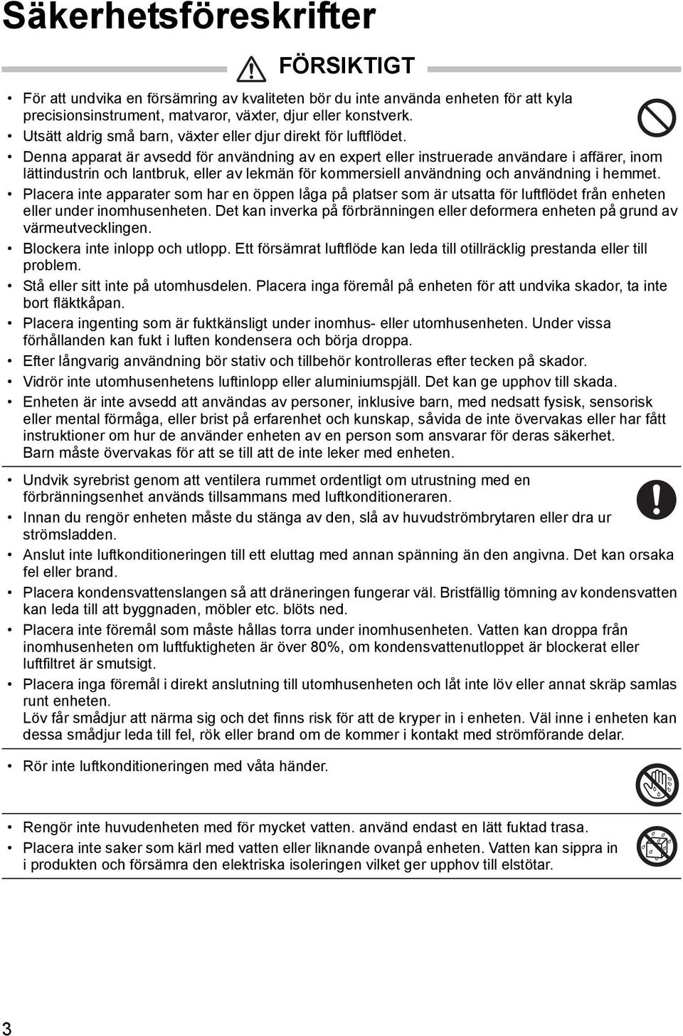 Denna apparat är avsedd för användning av en expert eller instruerade användare i affärer, inom lättindustrin och lantbruk, eller av lekmän för kommersiell användning och användning i hemmet.