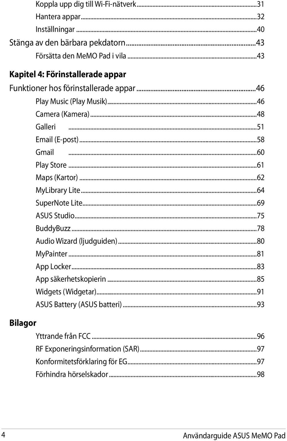 ..60 Play Store...61 Maps (Kartor)...62 MyLibrary Lite...64 SuperNote Lite...69 ASUS Studio...75 BuddyBuzz...78 Audio Wizard (ljudguiden)...80 MyPainter...81 App Locker.