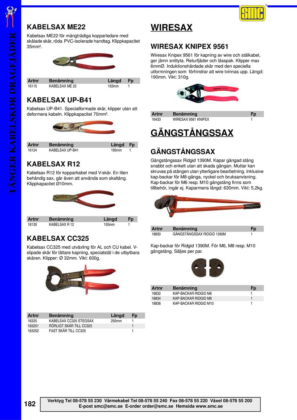 En liten behändig sax, går även att använda som skaltång. Klippkapacitet Ø10mm. WIRESAX WIRESAX KNIPEX 9561 Wiresax Knipex 9561 för kapning av wire och stålkabel, ger jämn snittyta.