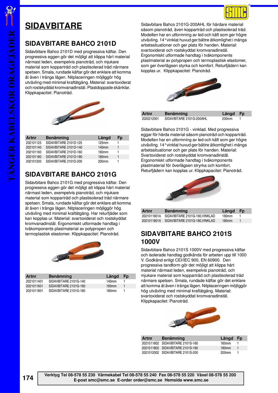 Smala, rundade käftar gör det enklare att komma åt även i trånga lägen. Nitplaceringen möjliggör hög utväxling med minimal kraftåtgång. Material: svartoxiderat och rostskyddat kromvanadinstål.