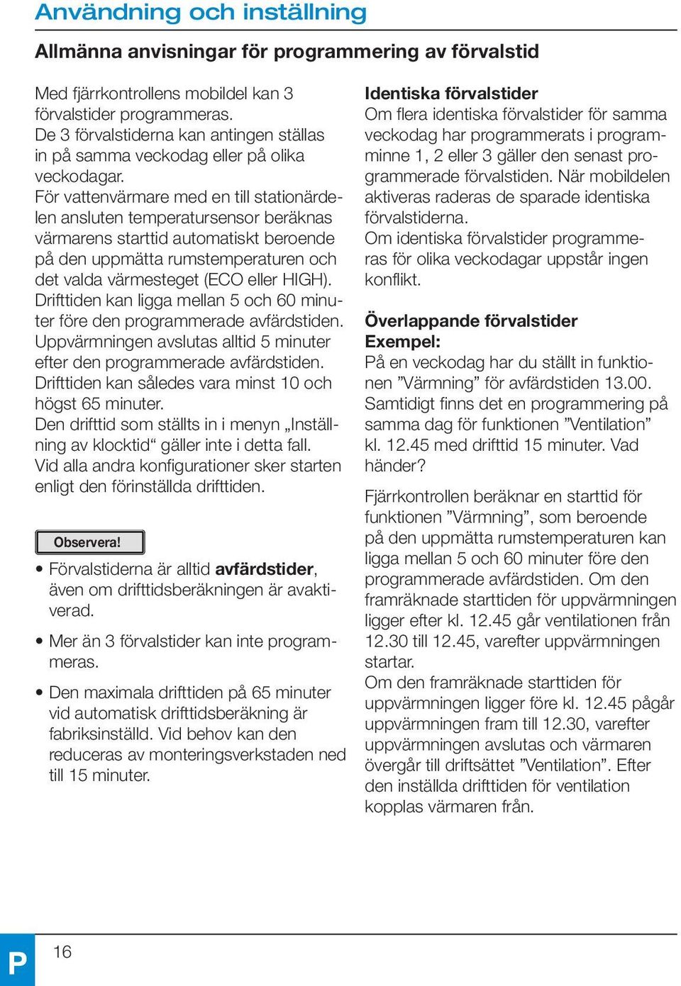 För vattenvärmare med en till stationärdelen ansluten temperatursensor beräknas värmarens starttid automatiskt beroende på den uppmätta rumstemperaturen och det valda värmesteget (ECO eller HIGH).