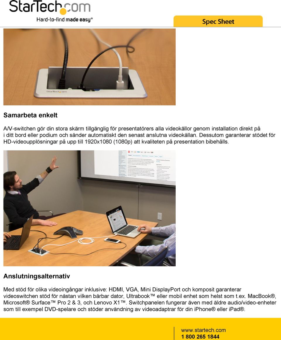 Anslutningsalternativ Med stöd för olika videoingångar inklusive: HDMI, VGA, Mini DisplayPort och komposit garanterar videoswitchen stöd för nästan vilken bärbar dator, Ultrabook eller