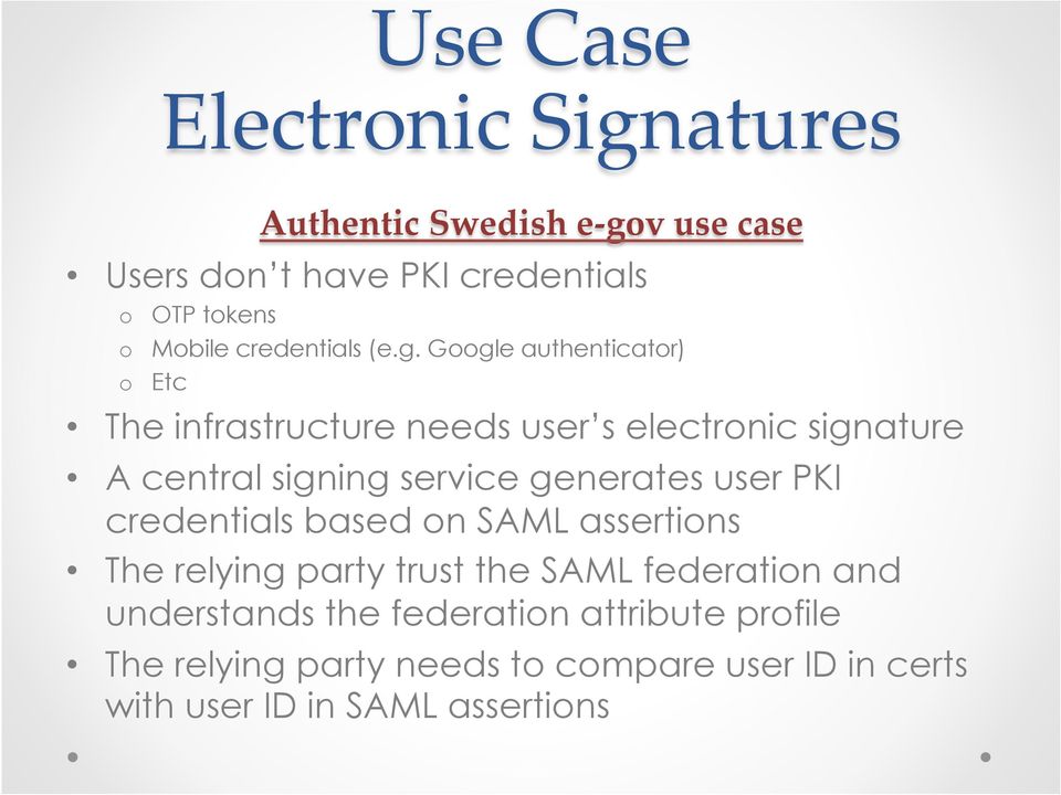 Google authenticator) o Etc The infrastructure needs user s electronic signature A central signing service generates
