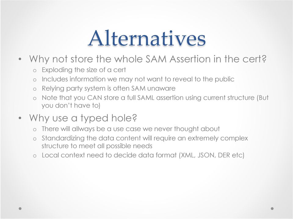 unaware o Note that you CAN store a full SAML assertion using current structure (But you don t have to) Why use a typed hole?