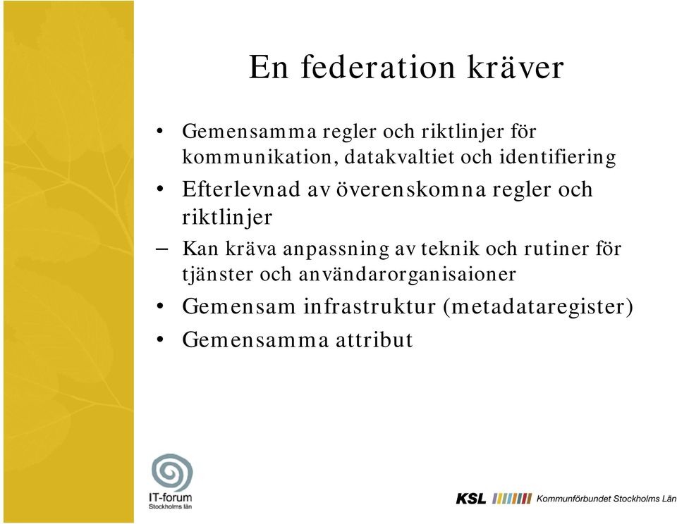 regler och riktlinjer Kan kräva anpassning av teknik och rutiner för tjänster