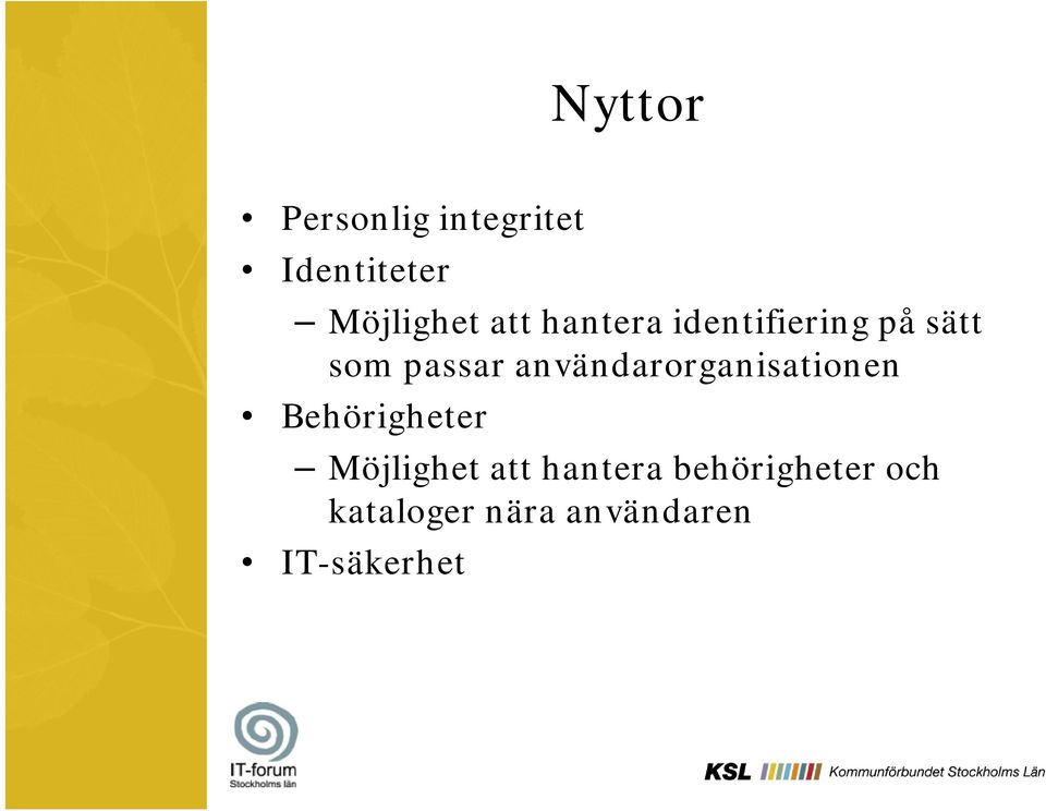 Möjlighet att hantera identifiering på sätt som passar