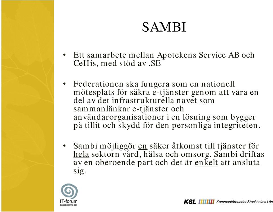 infrastrukturella navet som sammanlänkar e-tjänster och användarorganisationer i en lösning som bygger på tillit och skydd