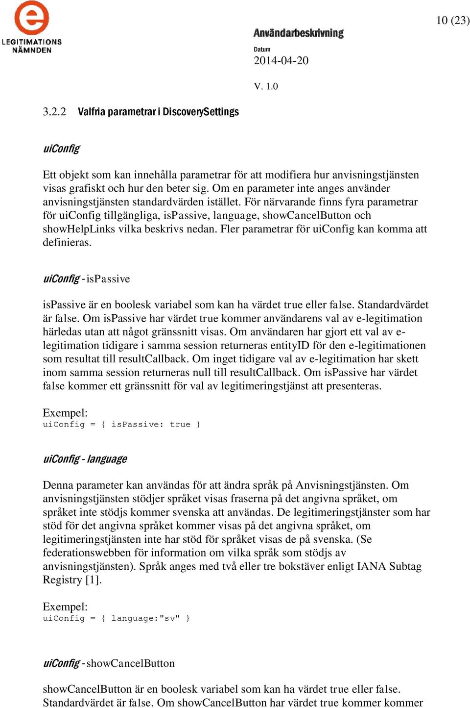För närvarande finns fyra parametrar för uiconfig tillgängliga, ispassive, language, showcancelbutton och showhelplinks vilka beskrivs nedan. Fler parametrar för uiconfig kan komma att definieras.