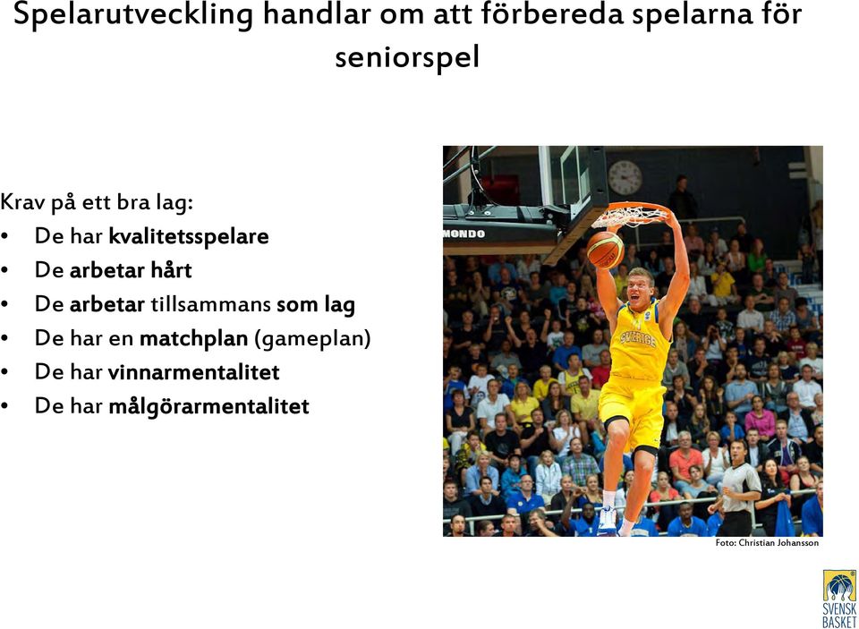 arbetar tillsammans som lag De har en matchplan (gameplan) De har