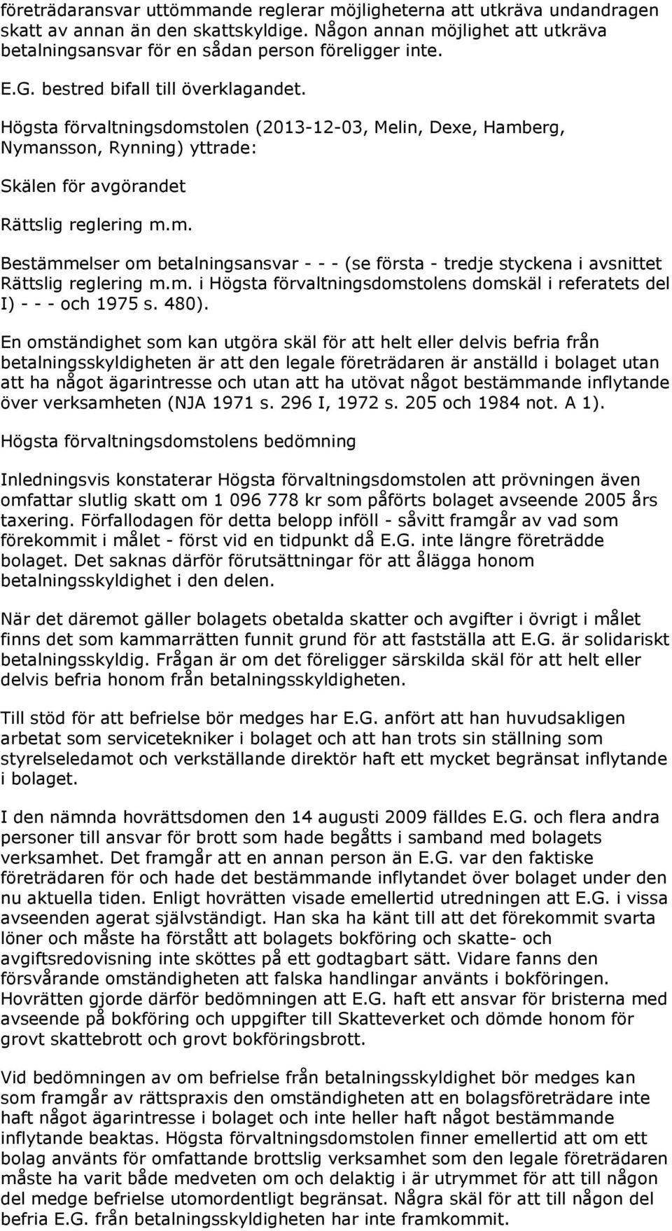 m. i Högsta förvaltningsdomstolens domskäl i referatets del I) - - - och 1975 s. 480).