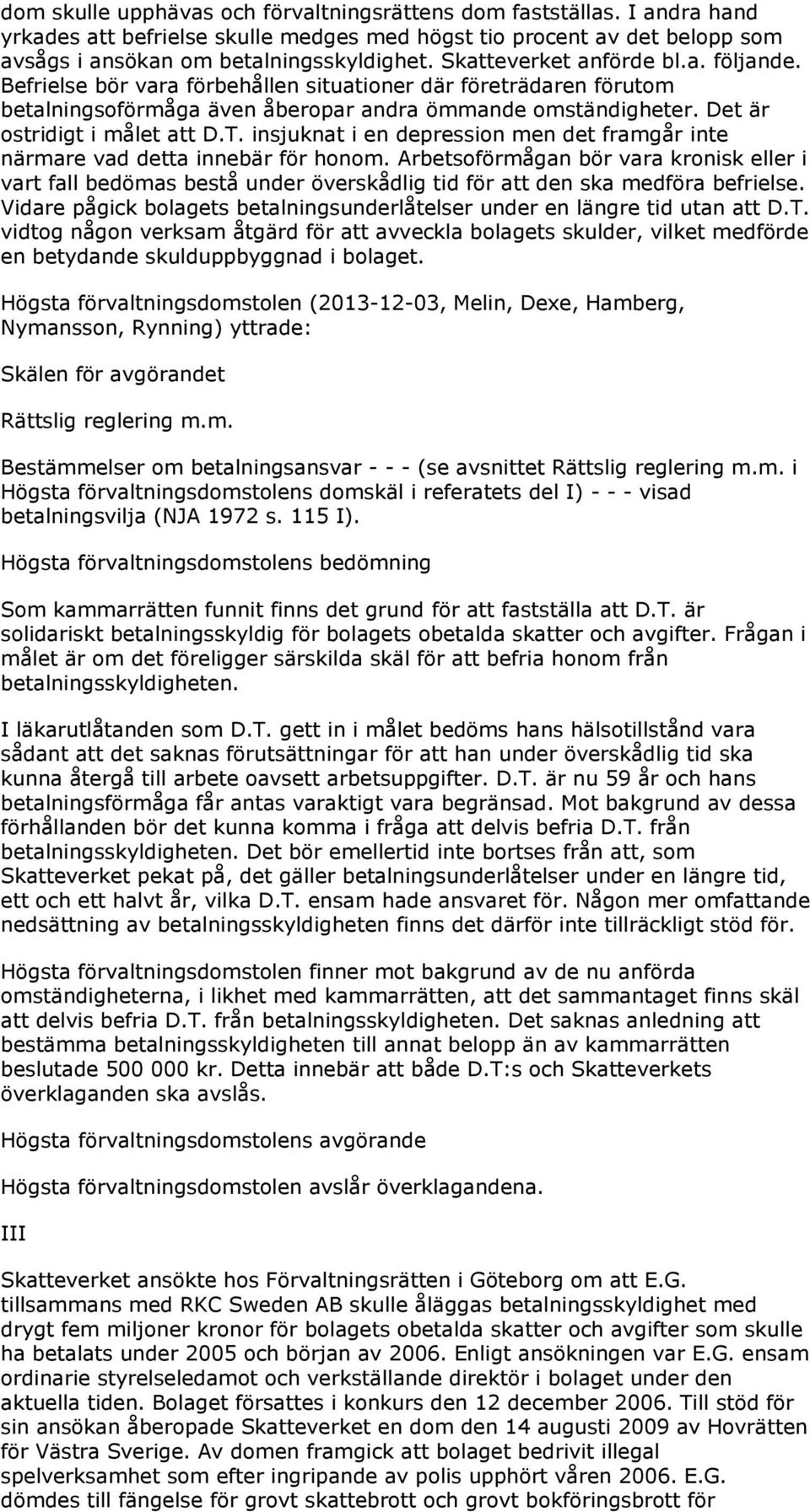 T. insjuknat i en depression men det framgår inte närmare vad detta innebär för honom.