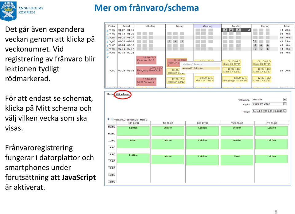 För att endast se schemat, klicka på Mitt schema och välj vilken vecka som ska visas.