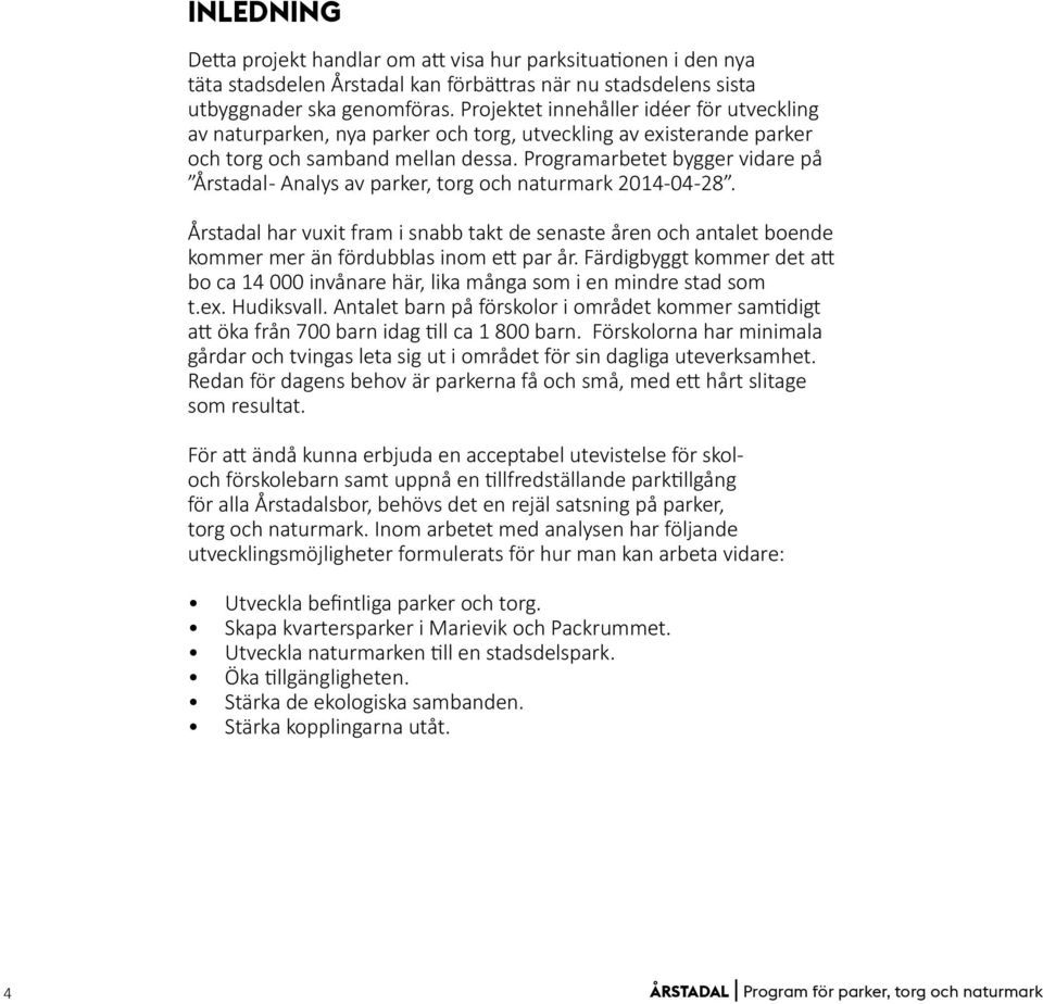 Programarbetet bygger vidare på Årstadal - Analys av parker, torg och naturmark 2014-04-28.