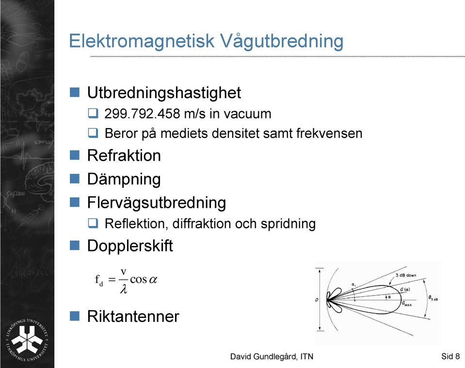 Refraktion Dämpning Flervägsutbredning Reflektion, diffraktion