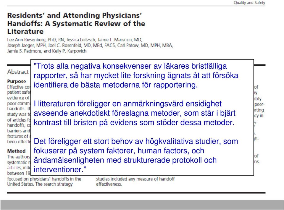 I litteraturen föreligger en anmärkningsvärd ensidighet avseende anekdotiskt föreslagna metoder, som står i bjärt kontrast till