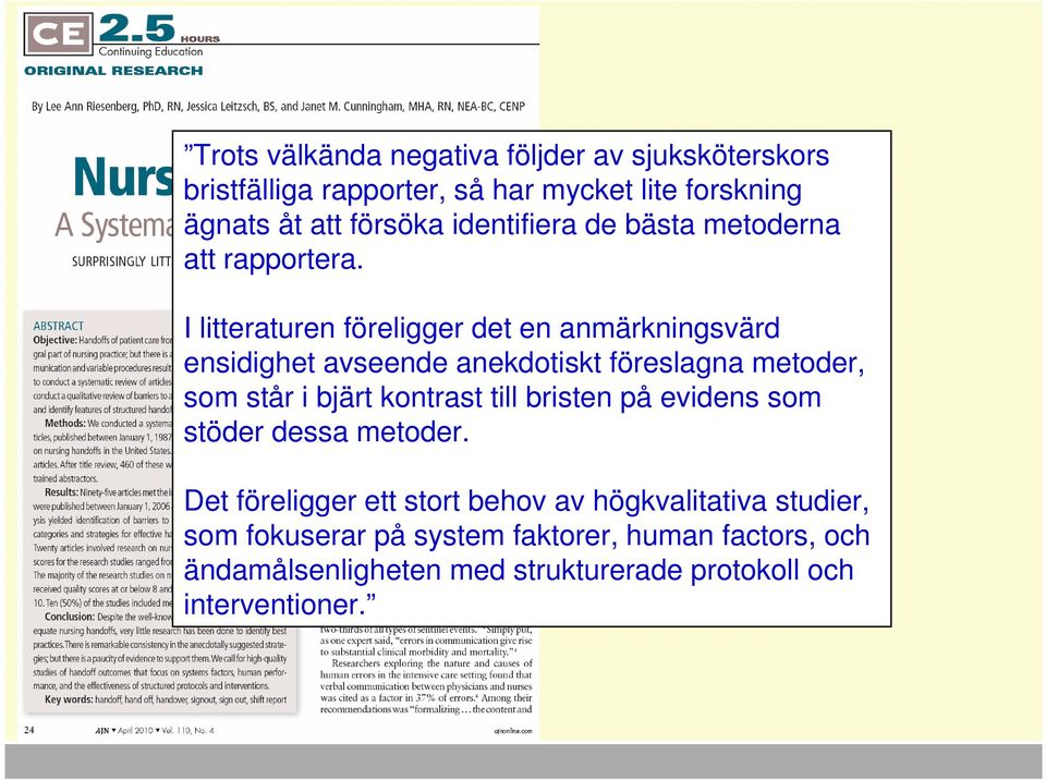 I litteraturen föreligger det en anmärkningsvärd ensidighet avseende anekdotiskt föreslagna metoder, som står i bjärt kontrast till