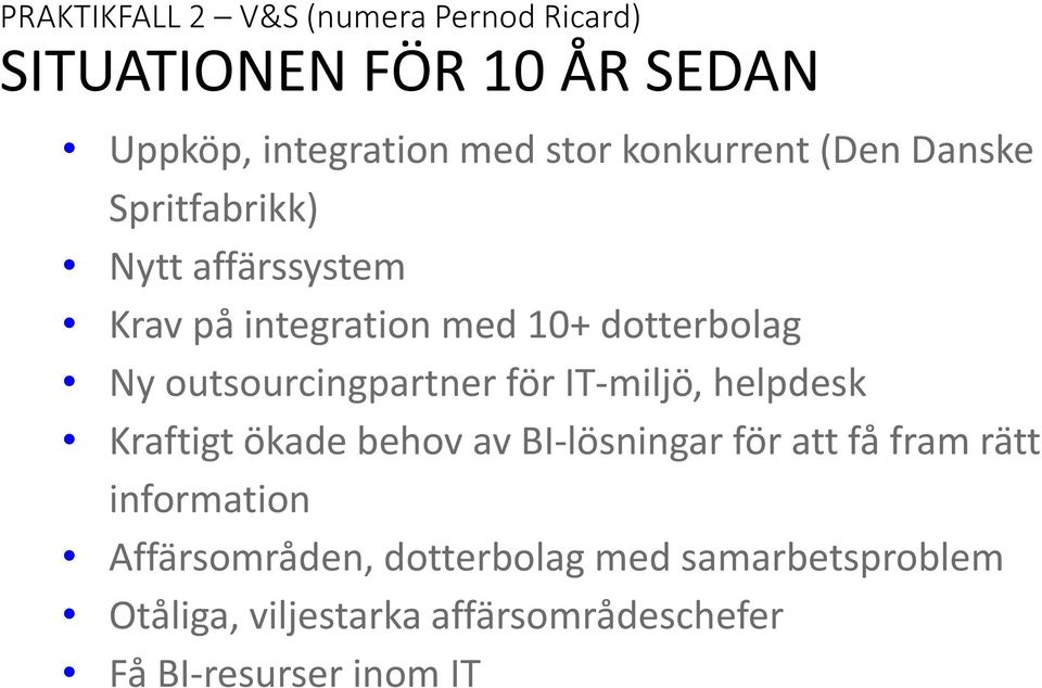 outsourcingpartner för IT-miljö, helpdesk Kraftigt ökade behov av BI-lösningar för att få fram rätt