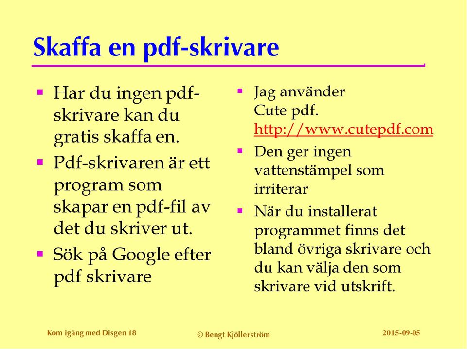 Sök på Google efter pdf skrivare Jag använder Cute pdf. http://www.cutepdf.