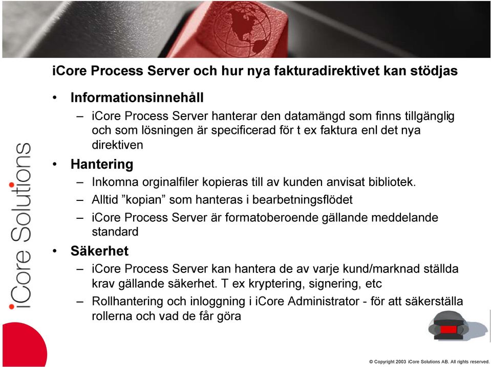 Alltid kopian som hanteras i bearbetningsflödet icore Process Server är formatoberoende gällande meddelande standard Säkerhet icore Process Server kan hantera de