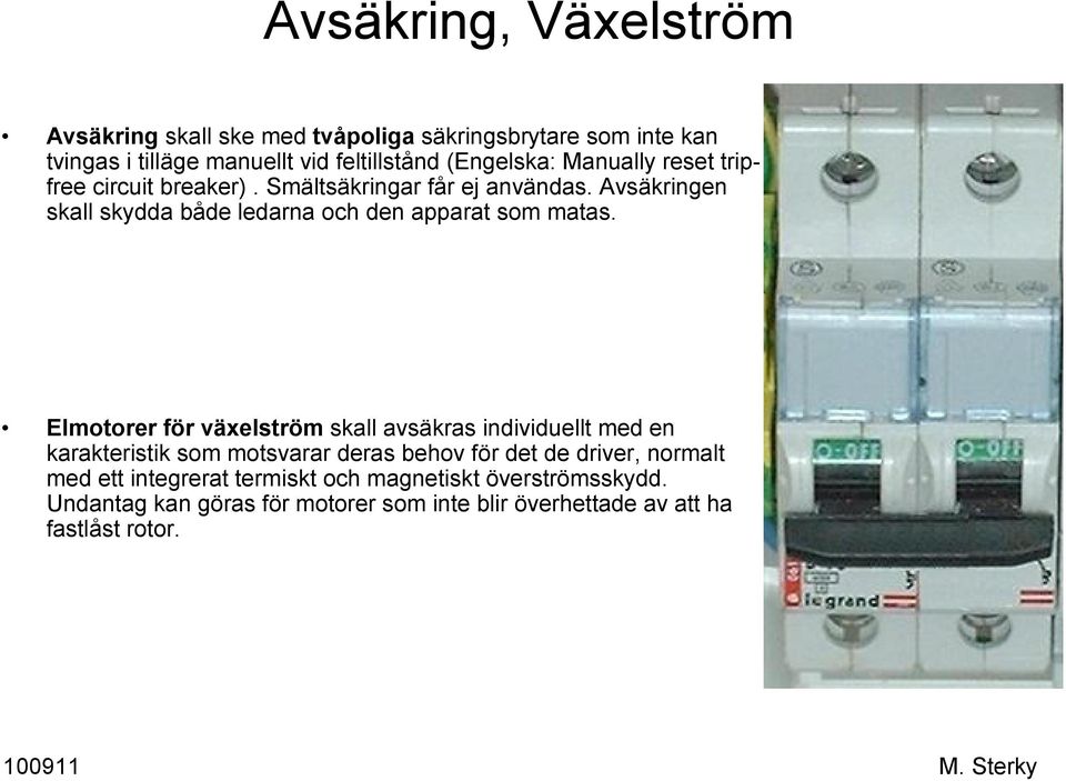 Avsäkringen skall skydda både ledarna och den apparat som matas.