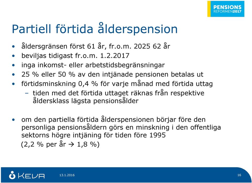 betalas ut förtidsminskning 0,4 % för varje månad med förtida uttag tiden med det förtida uttaget räknas från respektive åldersklass