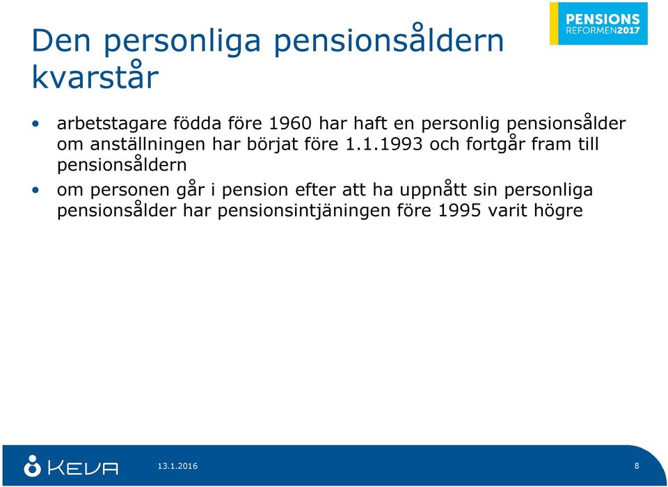 1.1993 och fortgår fram till pensionsåldern om personen går i pension efter