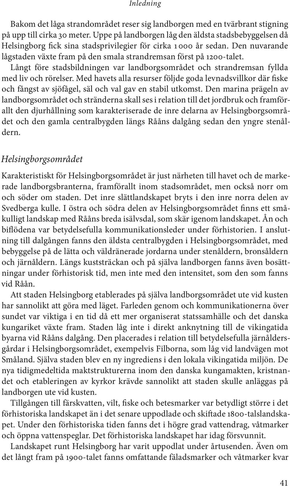 Långt före stadsbildningen var landborgsområdet och strandremsan fyllda med liv och rörelser.