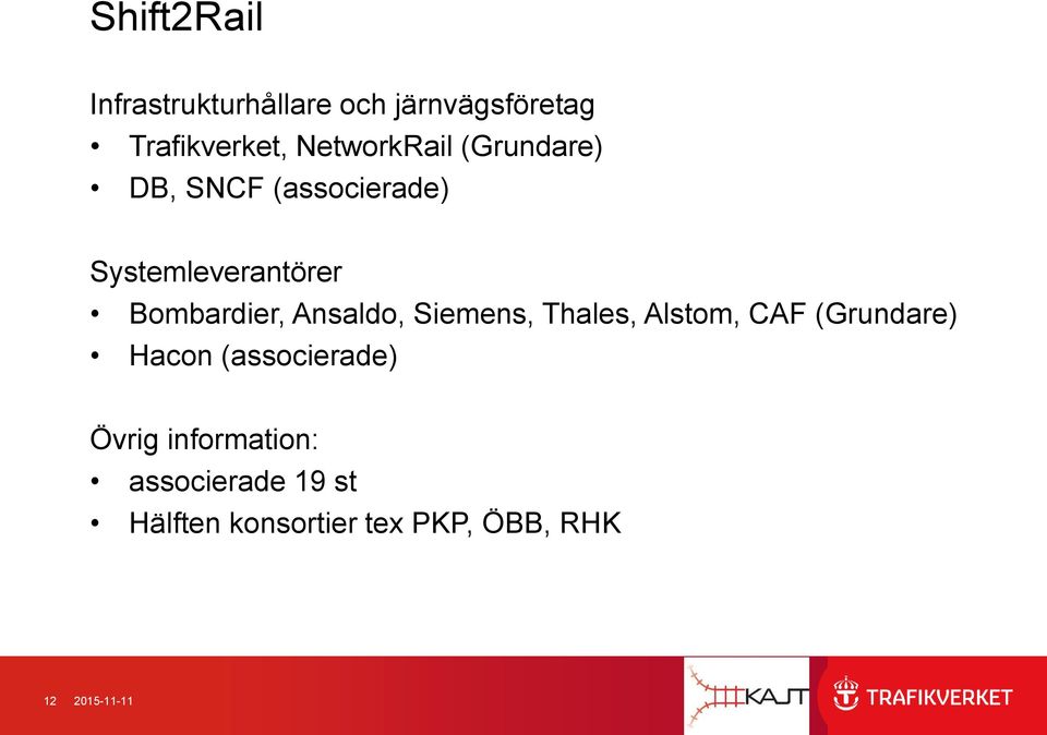 Bombardier, Ansaldo, Siemens, Thales, Alstom, CAF (Grundare) Hacon