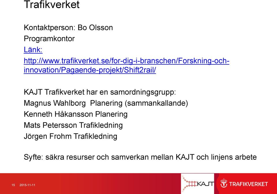 samordningsgrupp: Magnus Wahlborg Planering (sammankallande) Kenneth Håkansson Planering Mats