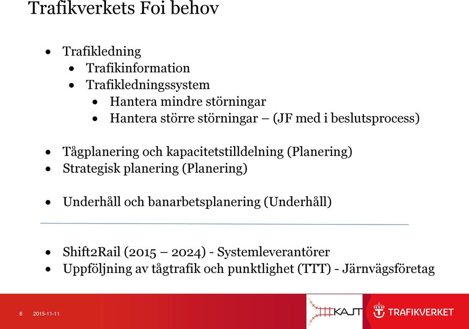 (Planering) Strategisk planering (Planering) Underhåll och banarbetsplanering (Underhåll) Shift2Rail