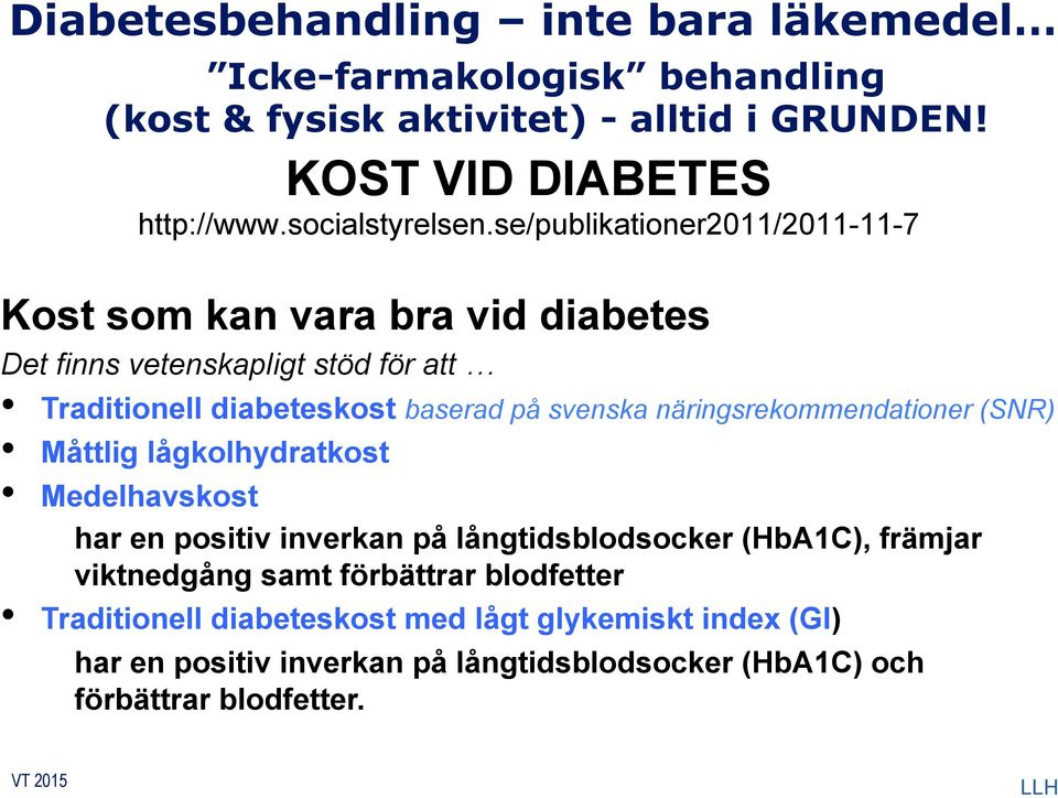se/publikationer2011/2011-11-7 Kost som kan vara bra vid diabetes Det finns vetenskapligt stöd för att Traditionell diabeteskost baserad på svenska