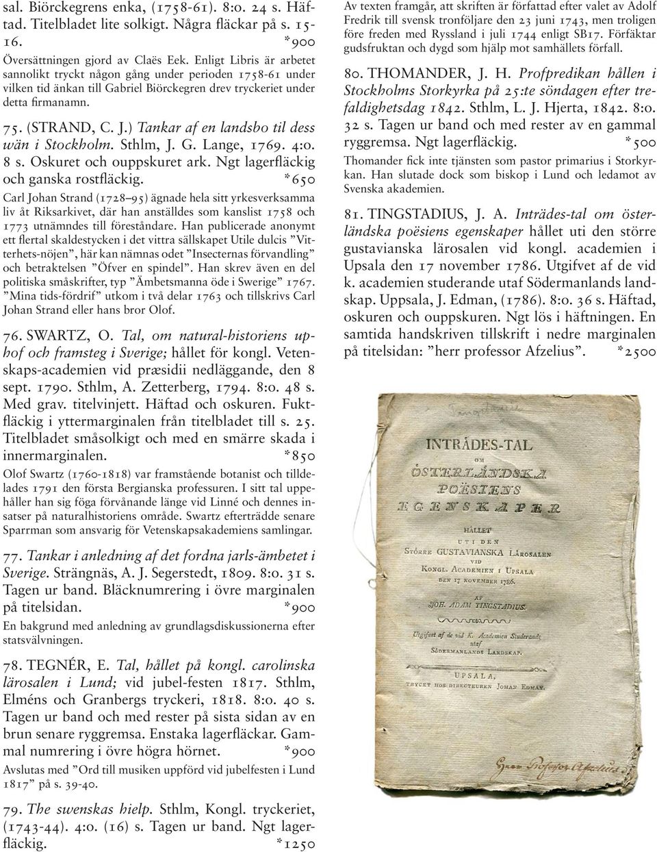) Tankar af en landsbo til dess wän i Stockholm. Sthlm, J. G. Lange, 1769. 4:o. 8 s. Oskuret och ouppskuret ark. Ngt lagerfläckig och ganska rostfläckig.