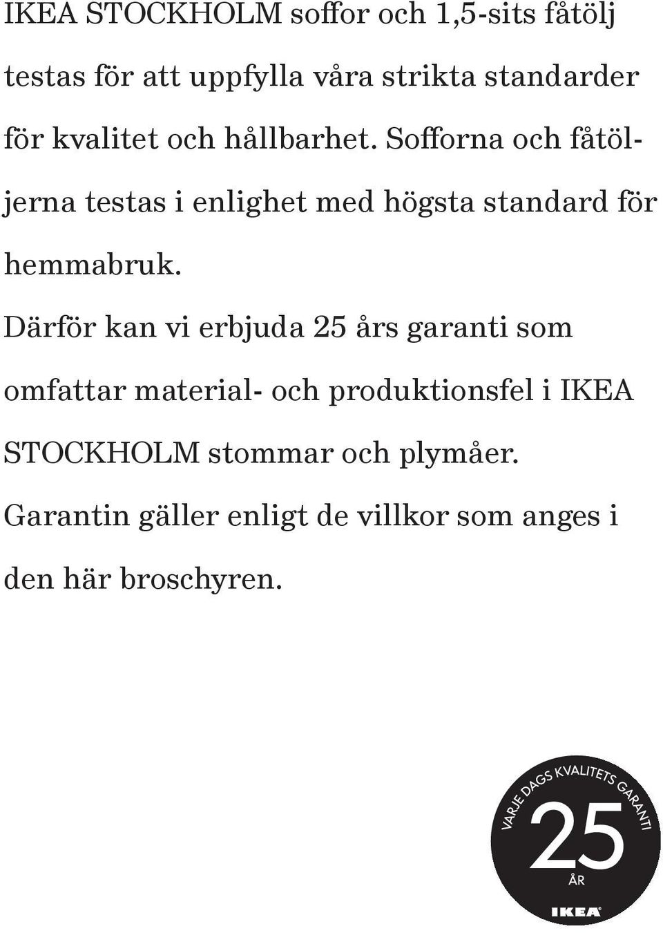 IKEA STOCKHOLM soffor och 1,5-sits fåtölj. testas för att uppfylla våra  strikta standarder. för kvalitet och hållbarhet. Sofforna och fåtöljerna -  PDF Free Download