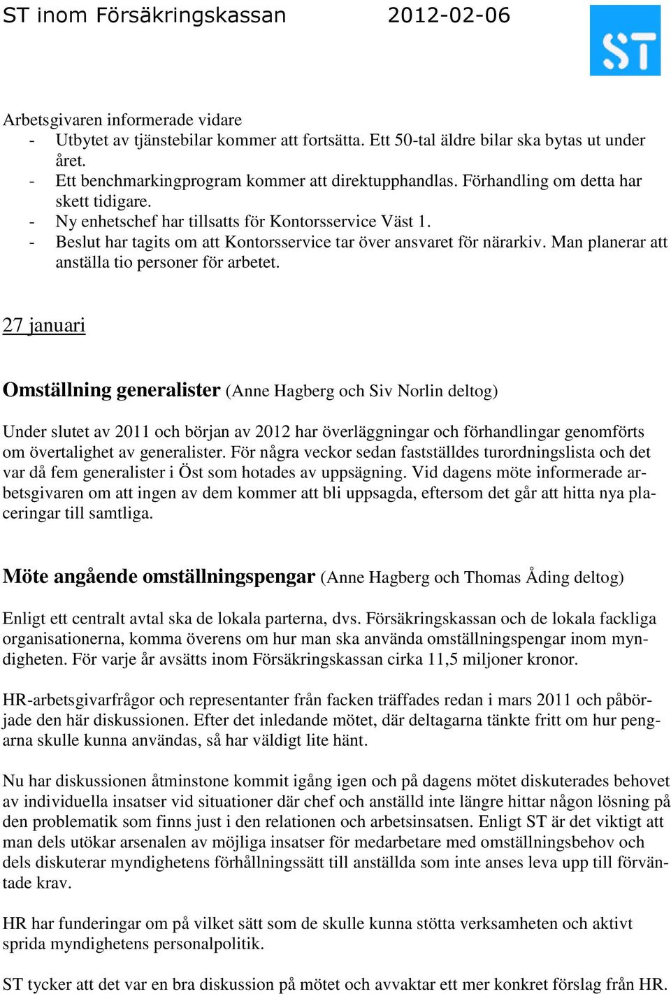 27 januari Omställning generalister (Anne Hagberg och Siv Norlin deltog) Under slutet av 2011 och början av 2012 har överläggningar och förhandlingar genomförts om övertalighet av generalister.