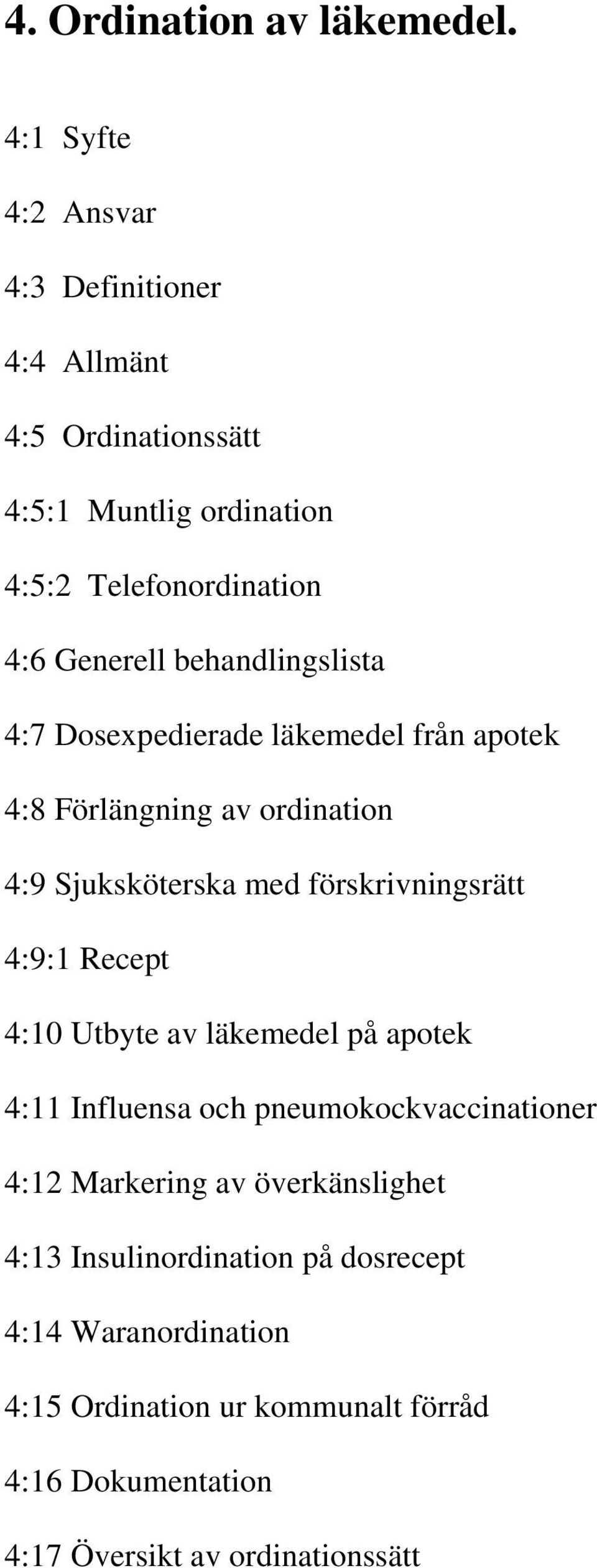 behandlingslista 4:7 Dosexpedierade läkemedel från apotek 4:8 Förlängning av ordination 4:9 Sjuksköterska med förskrivningsrätt 4:9:1