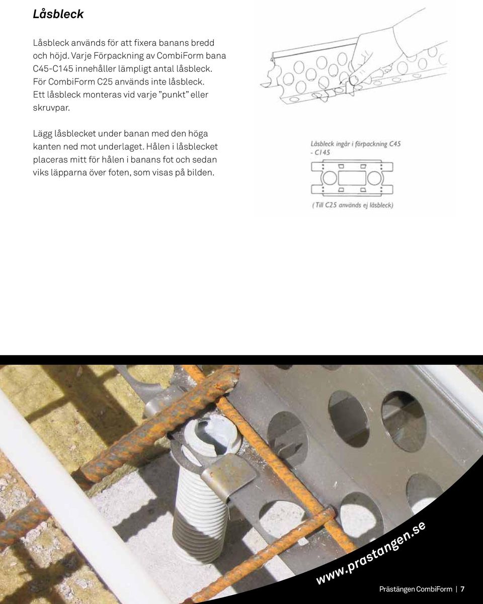 För CombiForm C25 används inte låsbleck. Ett låsbleck monteras vid varje punkt eller skruvpar.