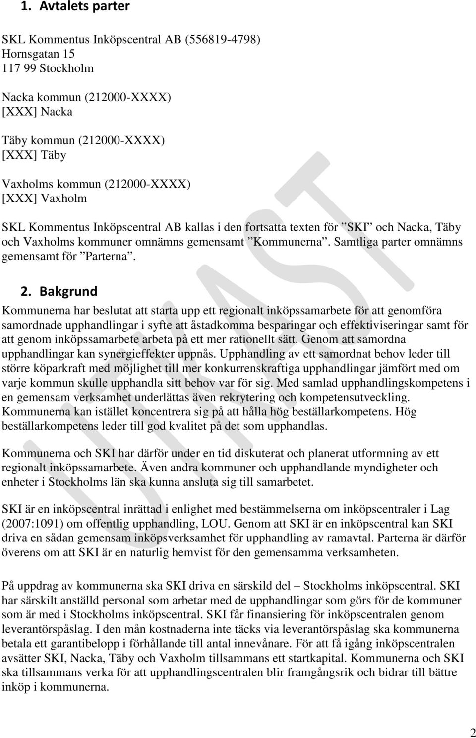 Samtliga parter omnämns gemensamt för Parterna. 2.