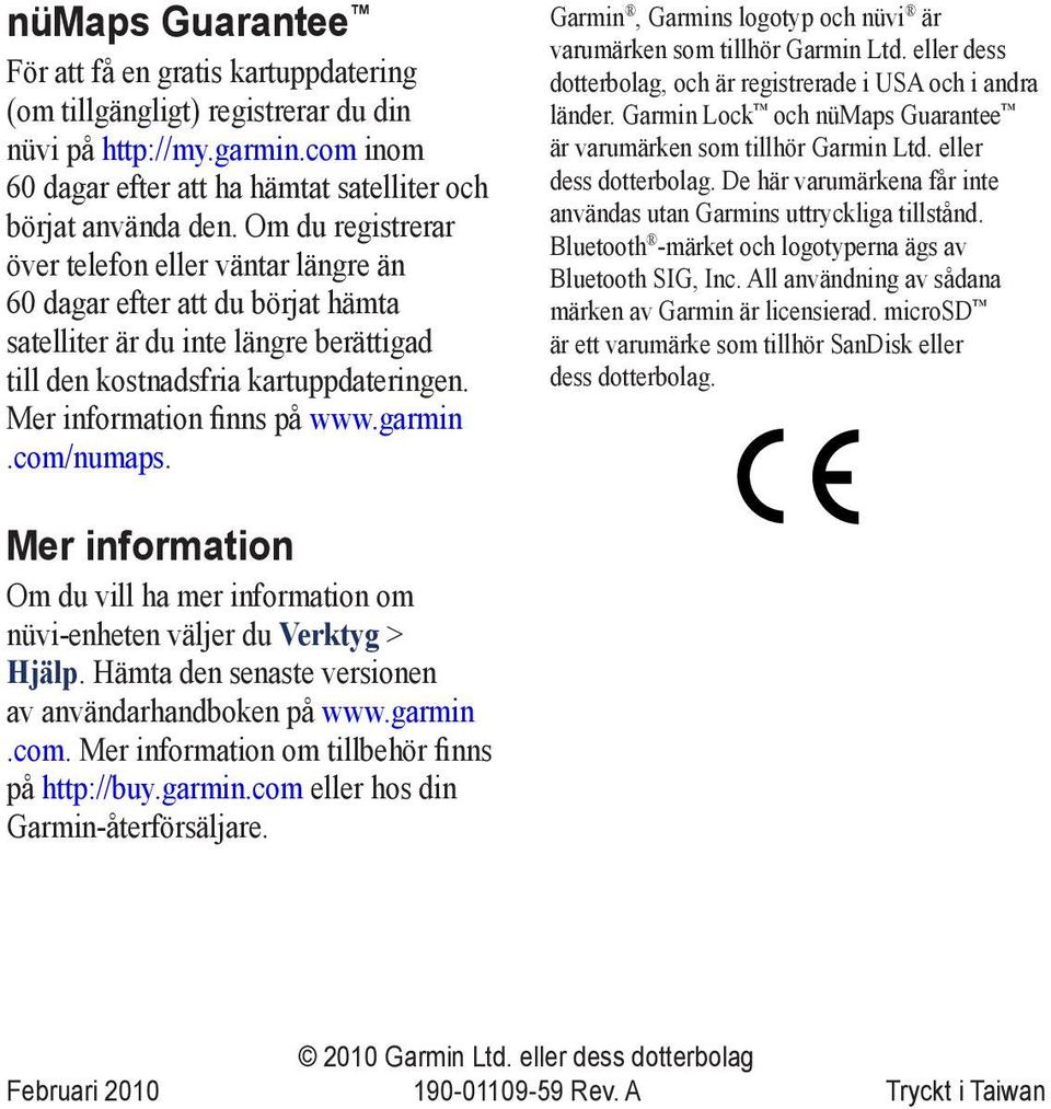 garmin.com/numaps. Garmin, Garmins logotyp och nüvi är varumärken som tillhör Garmin Ltd. eller dess dotterbolag, och är registrerade i USA och i andra länder.