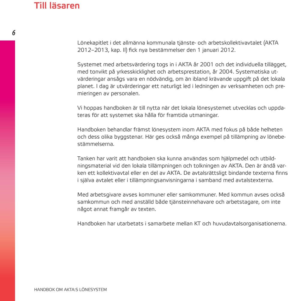 Systematiska utvärderingar ansågs vara en nödvändig, om än ibland krävande uppgift på det lokala planet.