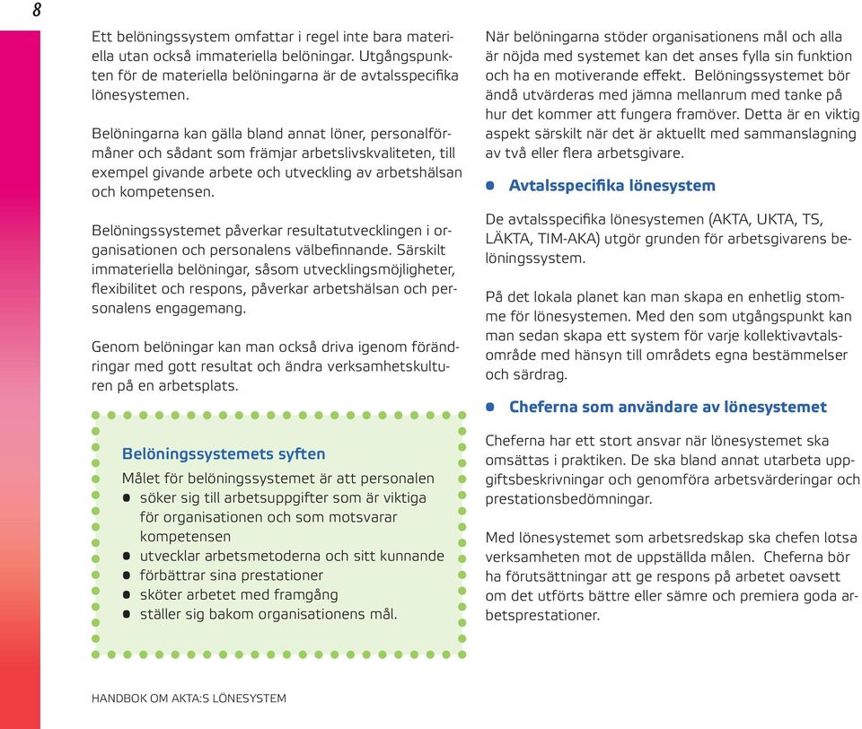 Belöningssystemet påverkar resultatutvecklingen i organisationen och personalens välbefinnande.