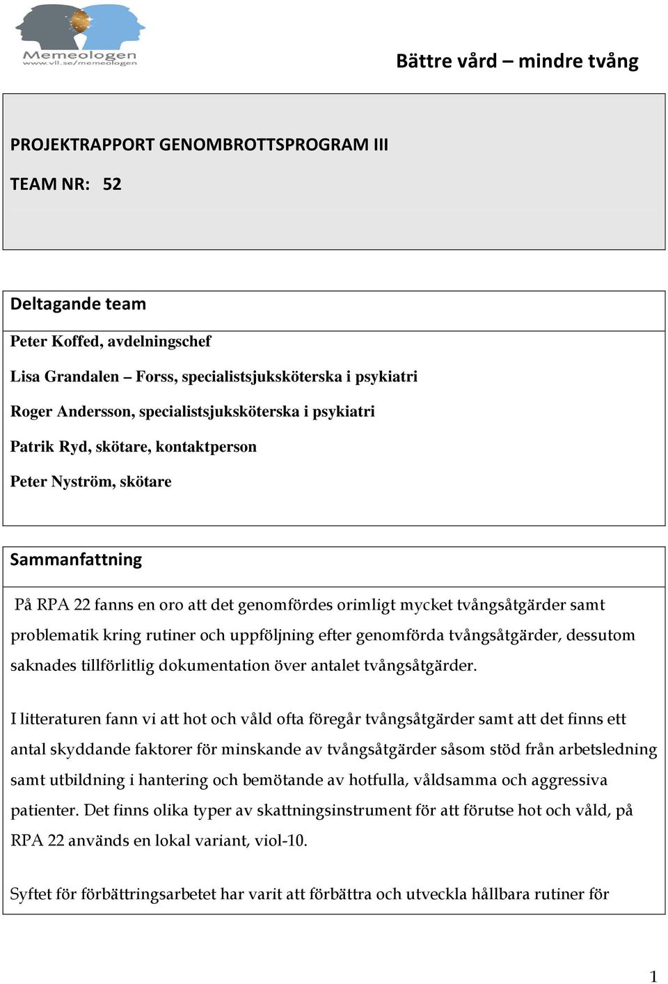 kring rutiner och uppföljning efter genomförda tvångsåtgärder, dessutom saknades tillförlitlig dokumentation över antalet tvångsåtgärder.