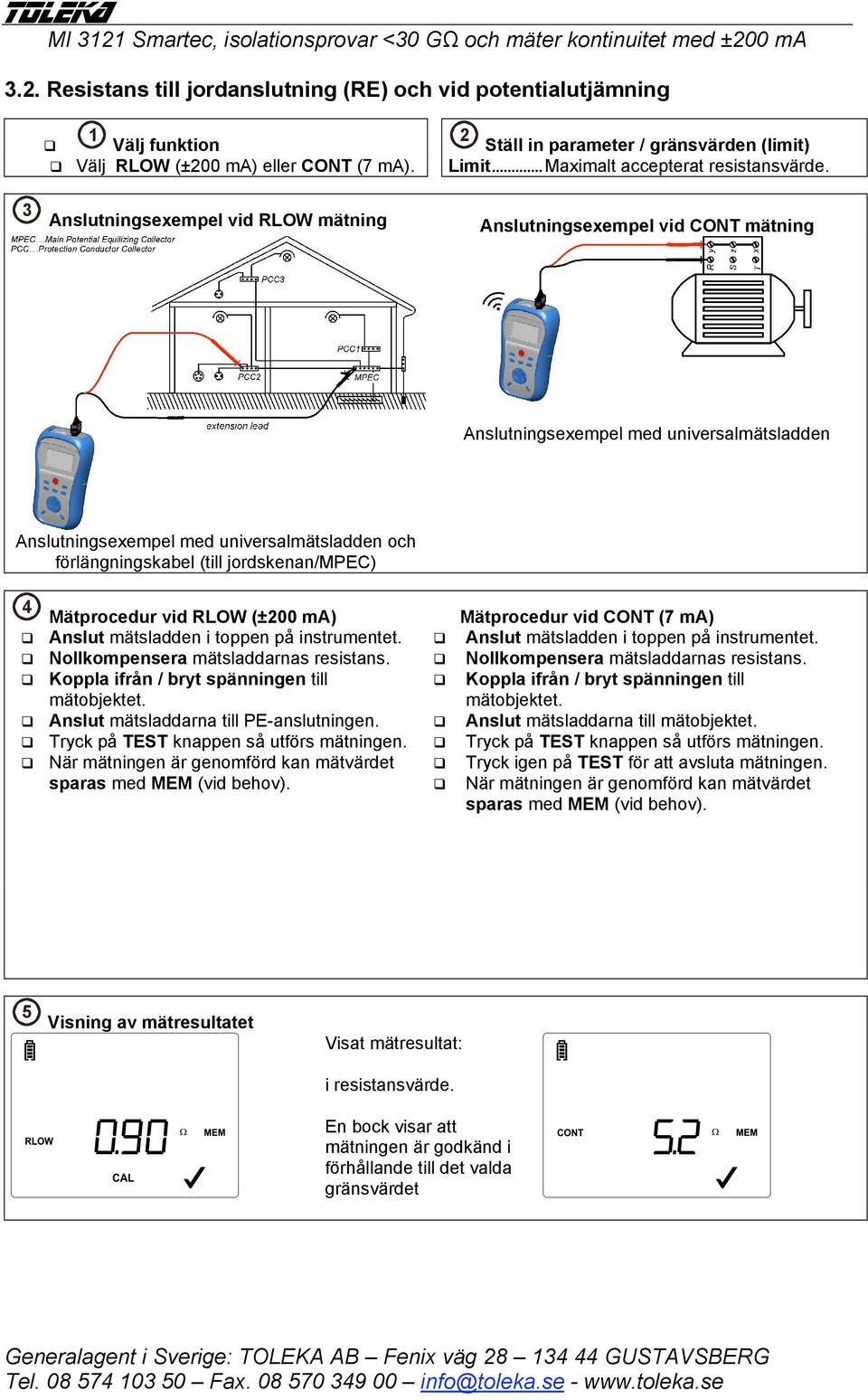 0 ma 3.2. Resistans till jordanslutning (RE) och vid potentialutjämning 1 2 Välj funktion Ställ in parameter / gränsvärden (limit) Välj RLOW (±200 ma) eller CONT (7 ma). Limit.
