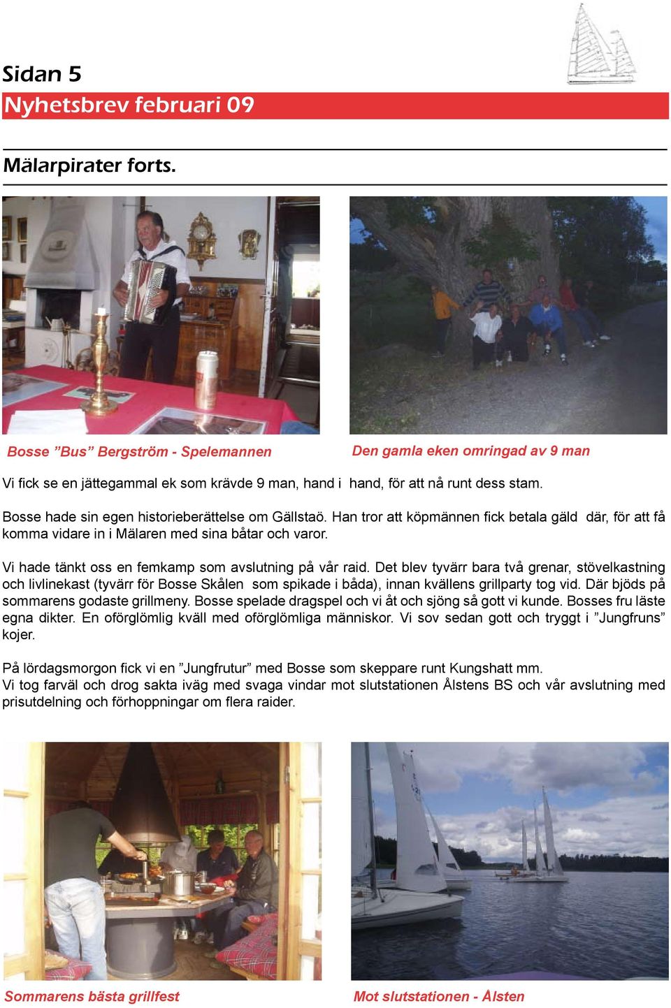 Vi hade tänkt oss en femkamp som avslutning på vår raid.